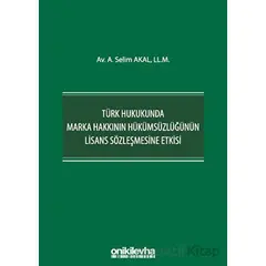 Türk Hukukunda Marka Hakkının Hükümsüzlüğünün Lisans Sözleşmesine Etkisi