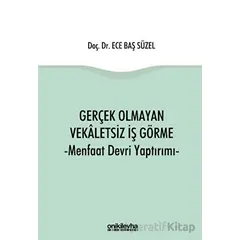 Gerçek Olmayan Vekaletsiz İş Görme ve Menfaat Devri Yaptırımı