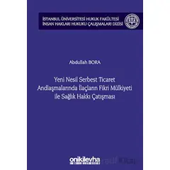 Yeni Nesil Serbest Ticaret Andlaşmalarında İlaçların Fikri Mülkiyeti ile Sağlık Hakkı Çatışması