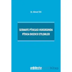 Sermaye Piyasası Hukukunda Piyasa Bozucu Eylemler - Ahmet Tok - On İki Levha Yayınları