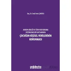 Avrupa Birliği ve Türk Veri Koruma Düzenlemeleri Kapsamında Çocuğun Kişisel Verilerinin Korunması