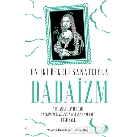 On İki Öfkeli Sanatçıyla Dadaizm - Onur Ataç - Destek Yayınları