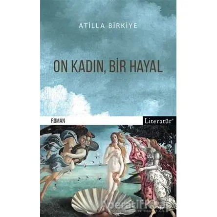 On Kadın, Bir Hayal - Atilla Birkiye - Literatür Yayıncılık