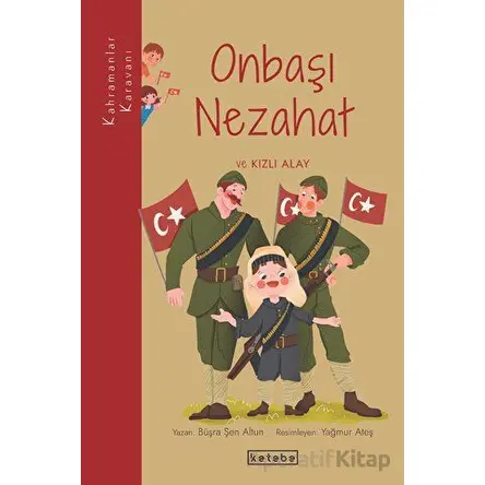 Onbaşı Nezahat ve Kızlı Alay - Büşra Şen Altun - Ketebe Çocuk