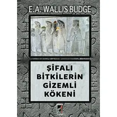 Şifalı Bitkilerin Gizemli Kökeni - E.A. Wallis Budge - Onbir Yayınları