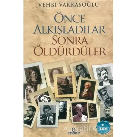 Önce Alkışladılar Sonra Öldürdüler - Vehbi Vakkasoğlu - Ensar Neşriyat