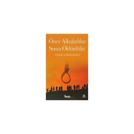 Önce Alkışladılar Sonra Öldürdüler - Vehbi Vakkasoğlu - Nesil Yayınları