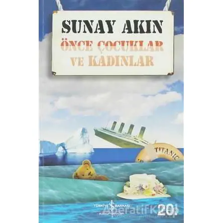 Önce Çocuklar ve Kadınlar - Sunay Akın - İş Bankası Kültür Yayınları