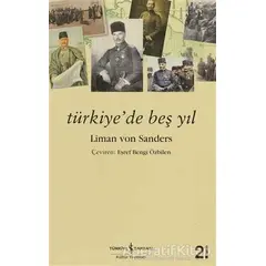 Türkiye’de Beş Yıl - Liman Von Sanders - İş Bankası Kültür Yayınları