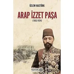 Arap İzzet Paşa (1852-1924) - Özlem Hastürk - Yeditepe Akademi