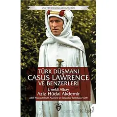 Türk Düşmanı Casus Lawrence ve Benzerleri - Aziz Hüdai Akdemir - Dorlion Yayınları