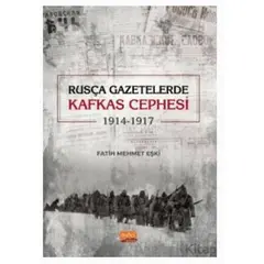 Rusça Gazetelerde Kafkas Cephesi (1914-1917) - Fatih Mehmet Eşki - Nobel Akademik Yayıncılık