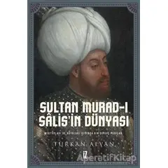 Sultan Murad-ı Salis’in Dünyası - Türkan Alvan - İz Yayıncılık