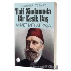 Taif Zindanında Bir Kesik Baş - Ahmet Mithat Paşa - Muammer Yılmaz - Herdem Kitap