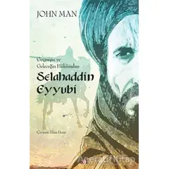 Selahaddin Eyyubi: Geçmişin ve Geleceğin Hükümdarı - John Man - Say Yayınları