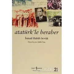 Atatürk’le Beraber - İsmail Habib Sevük - İş Bankası Kültür Yayınları