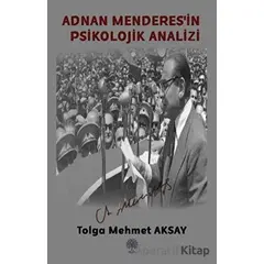 Adnan Menderesin Psikolojik Analizi - Tolga Mehmet Aksay - Platanus Publishing