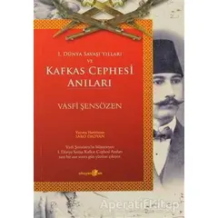 1. Dünya Savaşı Yılları ve Kafkas Cephesi Anıları - Vasfi Şensözen - Okuyan Us Yayınları