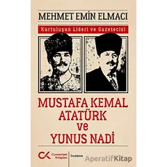 Mustafa Kemal Atatürk ve Yunus Nadi - Mehmet Emin Elmacı - Cumhuriyet Kitapları