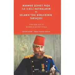 Mahmud Şevket Paşa ile İlgili Hatıralarım ve Selanik’teki Günlerimin Tarihçesi