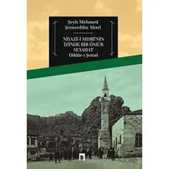 Niyazi Mısrinin İzinde Bir Ömür Seyahat - Şeyh Mehmed Şemseddin Mısri - Dergah Yayınları