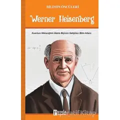 Werner Heisenberg - Bilimin Öncüleri - Turan Tektaş - Parola Yayınları