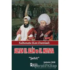 Sultan 3. Selim ve 4. Mustafa - Şaban Çibir - Parola Yayınları