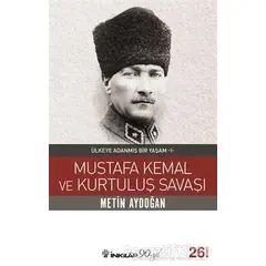 Mustafa Kemal ve Kurtuluş Savaşı - Metin Aydoğan - İnkılap Kitabevi