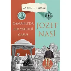 Osmanlı’da Bir Yahudi Casus - Josef Nasi - Aaron Nommaz - Destek Yayınları