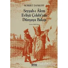 Seyyah’ı Alem Evliya Çelebi’nin Dünyaya Bakışı - Robert Dankoff - Yapı Kredi Yayınları