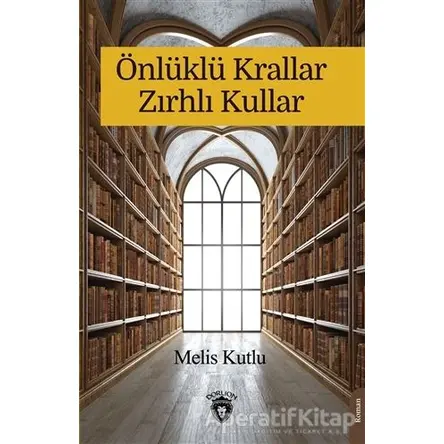 Önlüklü Krallar Zırhlı Kullar - Melis Kutlu - Dorlion Yayınları