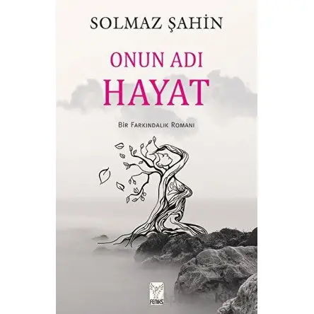 Onun Adı Hayat - Solmaz Şahin - Feniks Yayınları