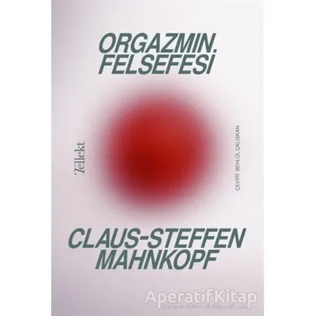 Orgazmın Felsefesi - Claus-Steffen Mahnkopf - Tellekt