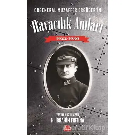 Orgeneral Muzaffer Ergüderin Havacılık Anıları 1922 - 1930