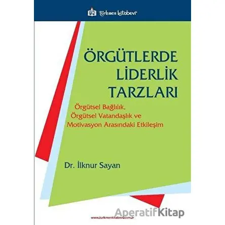 Örgütlerde Liderlik Tarzları - İlknur Sayan - Türkmen Kitabevi