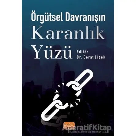 Örgütsel Davranışın Karanlık Yüzü - Ahmet Kaya - Nobel Bilimsel Eserler