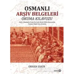 Osmanlı Arşiv Belgeleri Okuma Kılavuzu - Orhan Sakin - Yeditepe Yayınevi