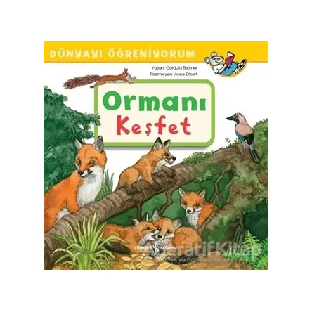 Ormanı Keşfet - Dünyayı Öğreniyorum - Cordula Thörner - İş Bankası Kültür Yayınları