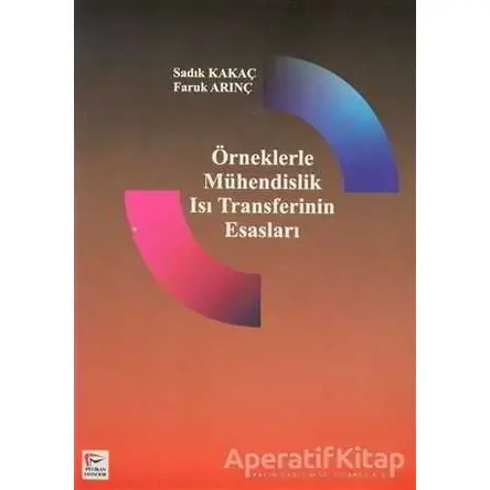 Örneklerle Mühendislik Isı Transferinin Esasları - Sadık Kakaç - Pelikan Tıp Teknik Yayıncılık