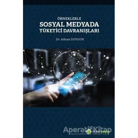 Örneklerle Sosyal Medyada Tüketici Davranışları - Adnan Duygun - Hiperlink Yayınları