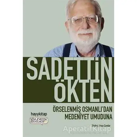 Örselenmiş Osmanlıdan Medeniyet Umuduna - Sadettin Ökten - Hayykitap