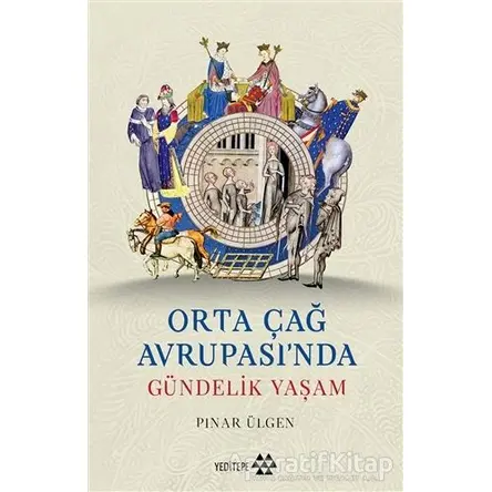 Orta Çağ Avrupası’nda Gündelik Yaşam - Pınar Ülgen - Yeditepe Yayınevi