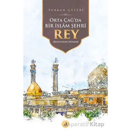 Orta Çağda Bir İslam Şehri Rey - Furkan Çelebi - Fecr Yayınları