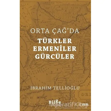 Orta Çağda Türkler Ermeniler Gürcüler - İbrahim Tellioğlu - Bilge Kültür Sanat