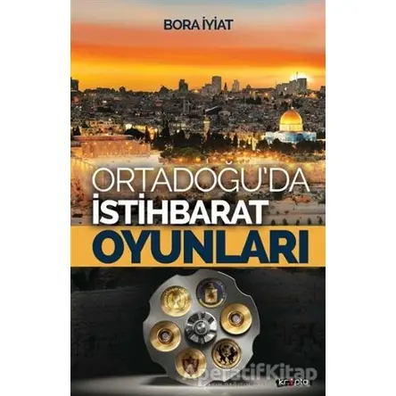 Orta Doğu’da İstihbarat Oyunları - Bora İyiat - Kripto Basım Yayın