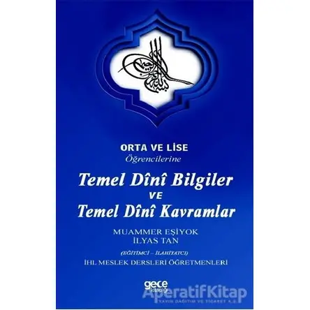 Orta ve Lise Öğrencilerine Temel Dini Bilgiler ve Temel Dini Kavramlar - İlyas Tan - Gece Kitaplığı