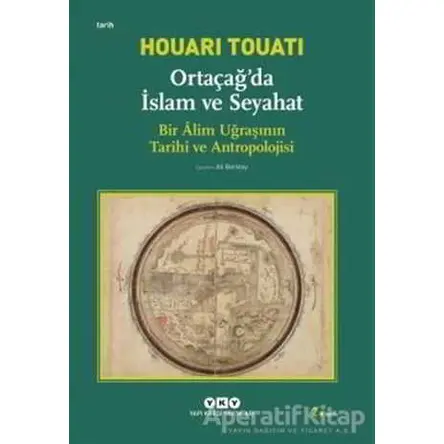 Ortaçağda İslam ve Seyahat - Houari Touati - Yapı Kredi Yayınları