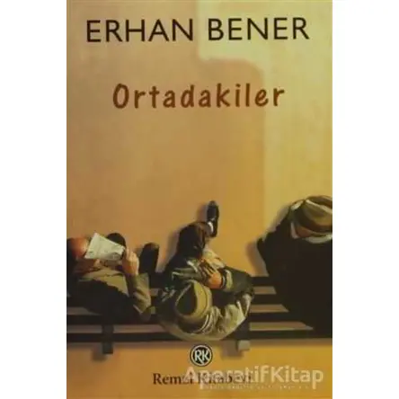 Ortadakiler - Erhan Bener - Remzi Kitabevi