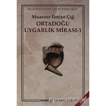 Ortadoğu Uygarlık Mirası 1 - Muazzez İlmiye Çığ - Kaynak Yayınları