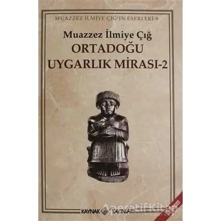 Ortadoğu Uygarlık Mirası 2 - Muazzez İlmiye Çığ - Kaynak Yayınları